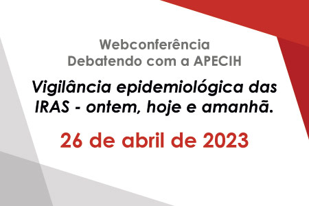 Webconferncia Debatendo com a APECIH - Vigilncia epidemiolgica das IRAS - ontem, hoje e amanh.