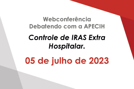 Webconferncia Debatendo com a APECIH - Controle de IRAS Extra Hospitalar.