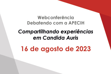 Webconferncia Debatendo com a APECIH - Compartilhando experincias em Candida Auris