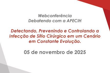Debatendo com APECIH - Detectando, Prevenindo e Controlando a Infec��o de S�tio Cir�rgico em um Cen�rio em Constante Evolu��o.