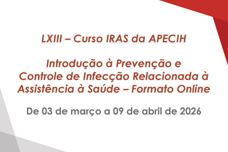 LXIII � Curso IRAS da APECIH  Introdu��o � Preven��o e Controle de Infec��o Relacionada � Assist�ncia � Sa�de �  Formato Online