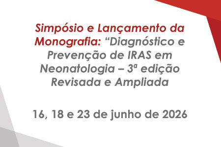 Simp�sio e Lan�amento da Monografia: �Diagn�stico e Preven��o de IRAS em Neonatologia � 3� edi��o Revisada e Ampliada   