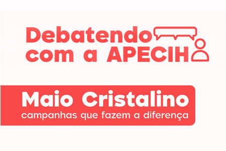 Debatendo com APECIH - Maio Cristalino campanhas que fazem a diferen�a