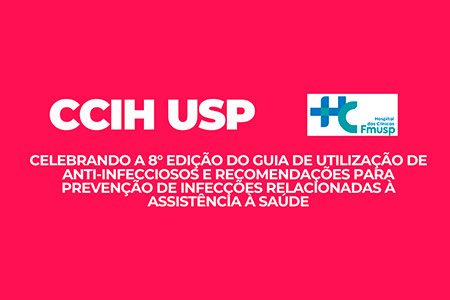 CCIH USP - Celebrando a 8 Edio do Guia de Utilizao de Anti-infecciosos e Recomendaes para preveno de Infeces Relacionadas  Assistncia  Sade