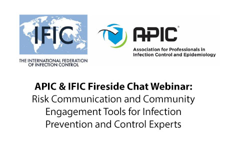 APIC & IFIC Fireside Chat Webinar: Risk Communication and Community Engagement Tools for Infection Prevention and Control Experts